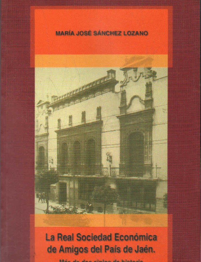 LA REAL SOCIEDAD ECONÓMICA DE AMIGOS DEL PAÍS DE JAÉN. MAS DE DOS SIGLOS DE HISTORIA