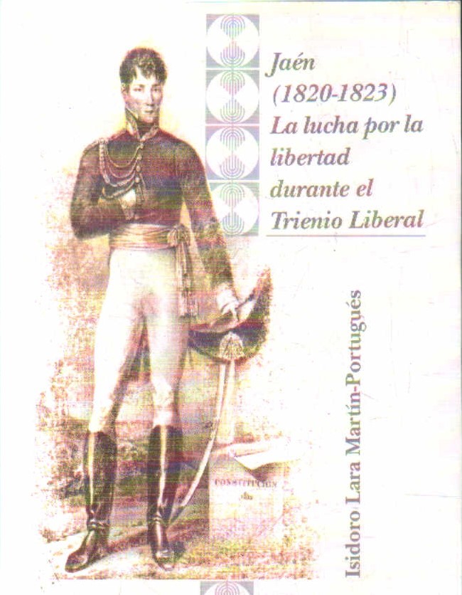 JAÉN (1820-1823) LA LUCHA POR LA LIBERTAD DURANTE EL TRIENIO LIBERAL