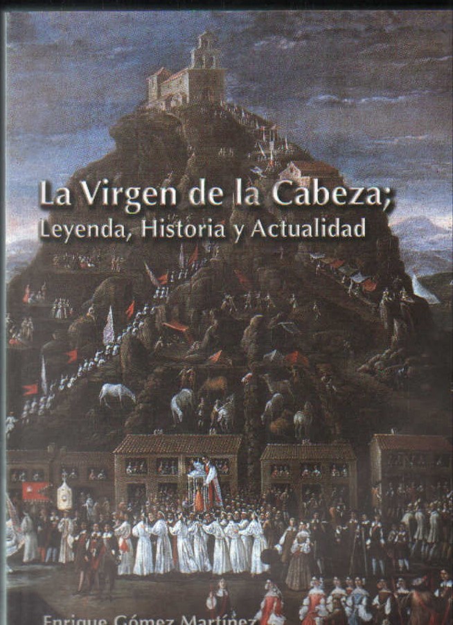 LA VIRGEN DE LA CABEZA, LEYENDA, HISTORIA Y ACTUALIDAD