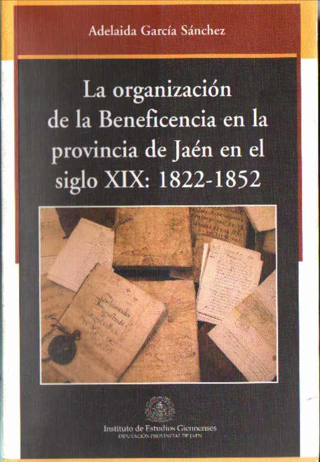 LA ORGANIZACIÓN DE LA BENEFICIENCIA EN LA PROVINCIA DE JAÉN EN EL SIGLO XIX: 1822-1852