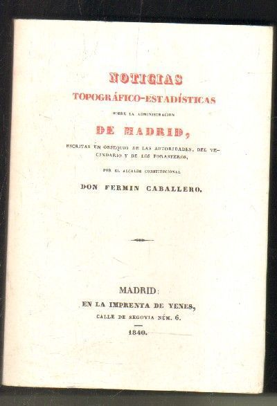 NOTICIAS TOPOGRAFICO-ESTADISTICAS SOBRE LA ADMINISTRACION DE MADRID.