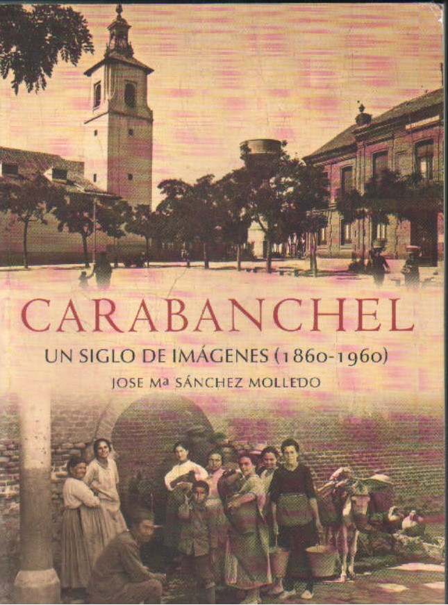 CARABANCHEL. UN SIGLO EN IMÁGENES (18860-1960)