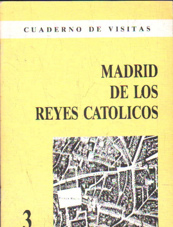 MADRID DE LOS REYES CATOLICOS. CUADERNO DE VISITAS 3
