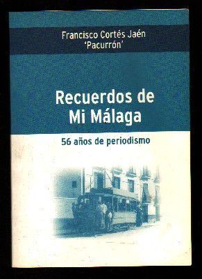 RECUERDOS DE MI MALAGA. 56 AÑOS DE PERIODISMO.