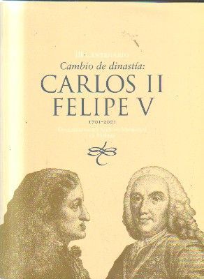III. CENTENARIO. CAMBIO DE DINASTIA. CARLOS II. FELIPE V.1701-2001.