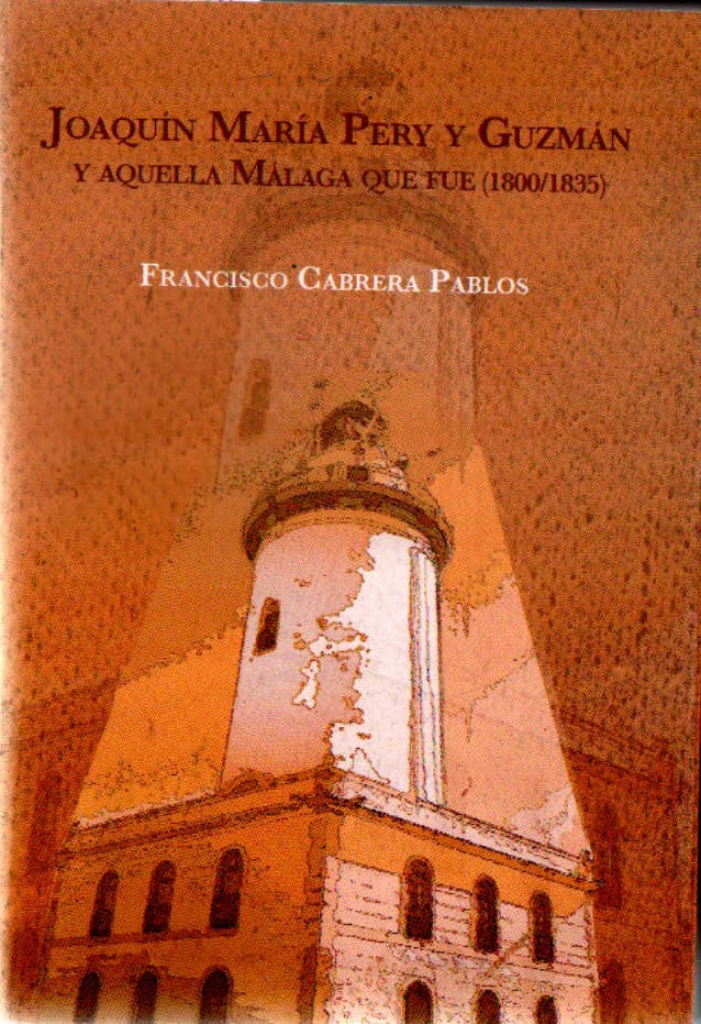 JOAQUIN MARIA PERY Y GUZMAN Y AQUELLA MALAGA QUE FUE (1800/1835)