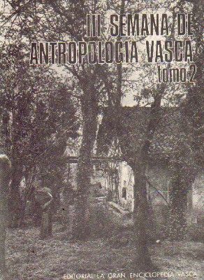 III SEMANA DE ANTROPOLOGIA VASCA, TOMO II, VOL. IV. BIBLIOTECA DE LA GRAN ENCICLOPEDIA VASCA.
