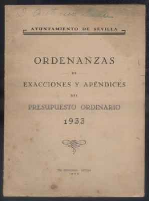 ORDENANZAS DE EXACCIONES Y APENDICES DEL PRESUPUESTO ORDINARIO 1933. AYTO. DE SEVILLA.