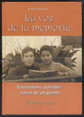 LA VOZ DE LA MEMORIA. COSTUMBRES, PAISAJES, COSAS DE UN PUEBLO. EL REAL DE LA JARA.