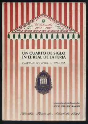 UN CUARTO DE SIGLO EN EL REAL DE LA FERIA. CASETA EL POLVORILLA 1973-1997.