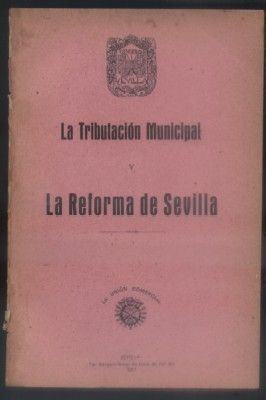 LA TRIBUTACION MUNICIPAL. LA REFORMA DE SEVILLA. JUSTICIA SUPREMA LEY.