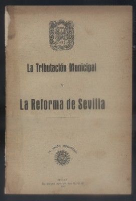 LA TRIBUTACION MUNICIPAL. LA REFORMA DE SEVILLA. Y VINIERON UNOS HOMES.
