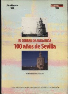 EL CORREO DE ANDALUCIA. 100 AÑOS DE SEVILLA. 1899-1999.