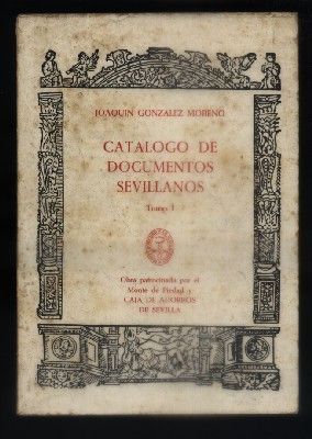 CATALOGO DE DOCUMENTOS SEVILLANOS. TOMO I.