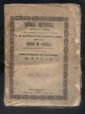 NOTICIA ARTISTICA Y CURIOSA DE TODOS LOS EDIFICIOS PUBLICOS, SAGRADOS Y PROFANOS DE SEVILLA. TOMO I.