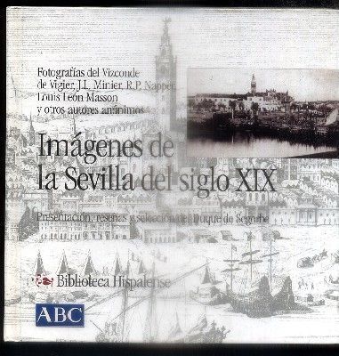 IMÁGENES DE LA SEVILLA DEL SIGLO XIX. COL.BIBLIOTECA HISPALENSE Nº16.