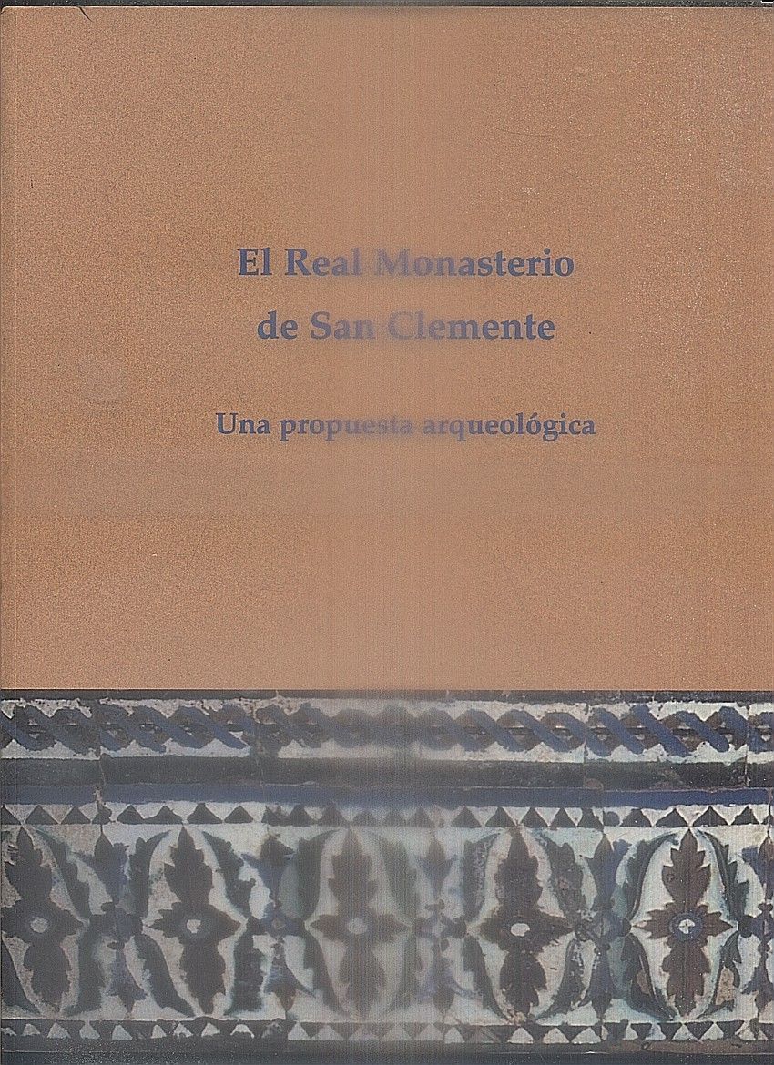 EL REAL MONASTERIO DE SAN CLEMENTE. UNA PROPUESTA ARQUEOLÓGICA.