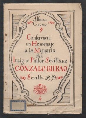 CONFERENCIA EN HOMENAJE A LA MEMORIA DEL PINTOR SEVILLANO GONZALO BILBAO, 1939.