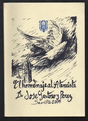 EL HOMENAJE AL ATENEISTA D. JOSE GESTOSO Y PEREZ, SEVILLA 2005. FACSIMIL.