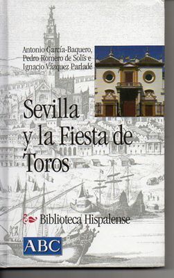 SEVILLA Y LA FIESTA DE TOROS. COL.BIBLIOTECA HISPALENSE Nº14.