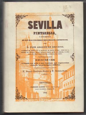 SEVILLA PINTORESCA, O DESCRIPCION DE SUS MAS CELEBRES MONUMENTOS ARTISTICOS.