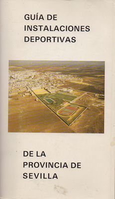 GUIA DE INSTALACIONES DEPORTIVAS DE LA PROVINCIA DE SEVILLA.