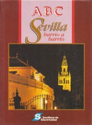 SEVILLA BARRIO A BARRIO. ABC. (SIN ENCUADERNAR, CONTIENE GUARDAS).