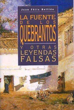 LA FUENTE DE LOS QUEBRANTOS Y OTRAS LEYENDAS FALSAS.