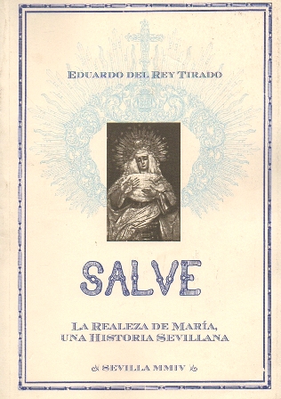 SALVE. LA REALEZA DE MARIA, UNA HISTORIA SEVILLANA.