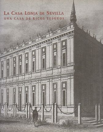 LA CASA LONJA DE SEVILLA - UNA CASA DE RICOS TESOROS.