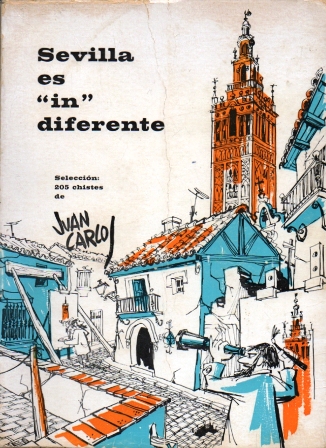 SEVILLA ES IN DIFERENTE. SELECCIÓN DE 205 CHISTES DE JUAN CARLOS.