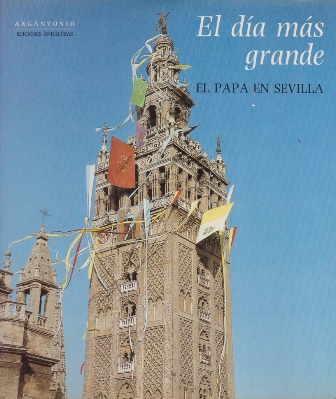 EL DIA MAS GRANDE, EL PAPA EN SEVILLA.