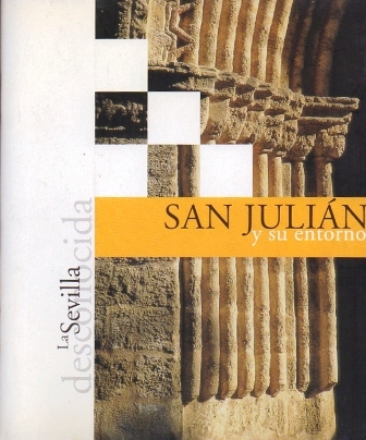 LA SEVILLA DESCONOCIDA - SAN JULIAN Y SU ENTORNO.