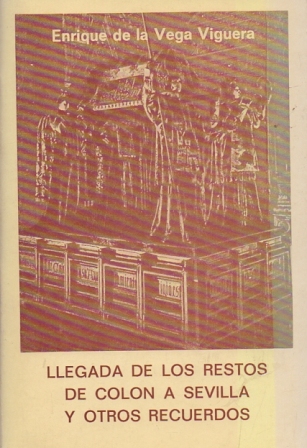 LLEGADA DE LOS RESTOS DE COLON A SEVILLA Y OTROS RECUERDOS.
