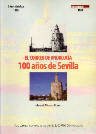 EL CORREO DE ANDALUCIA. 100 AÑOS DE SEVILLA. 1899-1999.