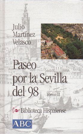 PASEO POR LA SEVILLA DEL 98. TOMO II.COL. BIBLIOTECA HISPALENSE Nº 9.