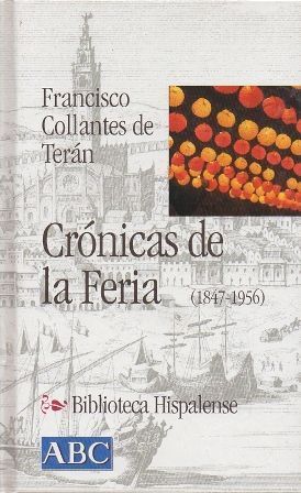 CRONICAS DE LA FERIA. (1847-1956).COL. BIBLIOTECA HISPALENSE Nº 8.