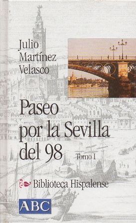 PASEO POR LA SEVILLA DEL 98 TOMO I COL.BIBLIOTECA HISPALENSE Nº 3.