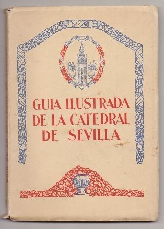 GUIA ILUSTRADA DE LA CATEDRAL DE SEVILLA.