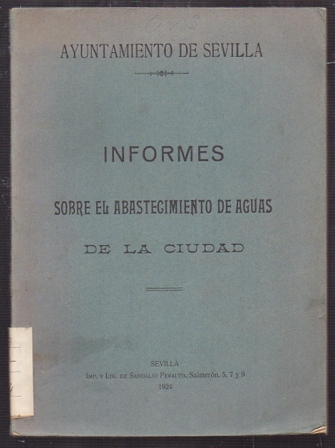 AYUNTAMIENTO DE SEVILLA. INFORMES SOBRE EL ABASTECIMIENTO DE AGUAS DE LA CIUDAD.