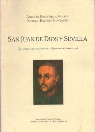 SAN JUAN DE DIOS Y SEVILLA (DOS PREGONES PRONUNCIADOSEN LA IGLESIA DE LA MISERICORDIA)