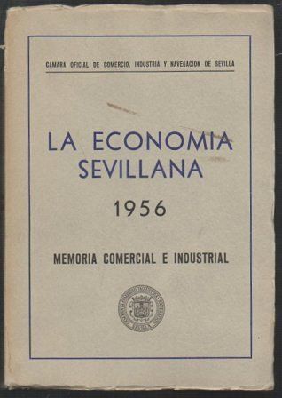LA ECONOMIA SEVILLANA 1956 MEMORIA COMERCIAL E INDUSTRIAL