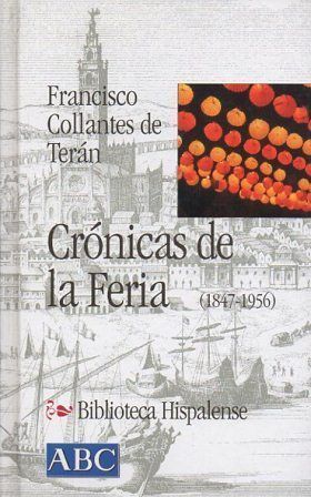 CRONICAS DE LA FERIA (1847-1956) COLECCIÓN BIBLIOTECA HISPALENSE Nº 8