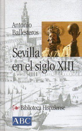 SEVILLA EN EL SIGLO XIII COLECCIÓN BIBLIOTECA HISPALENSE Nº 15