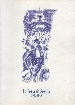 LA FERIA DE SEVILLA 1946 - 1949 (FACSIMIL)