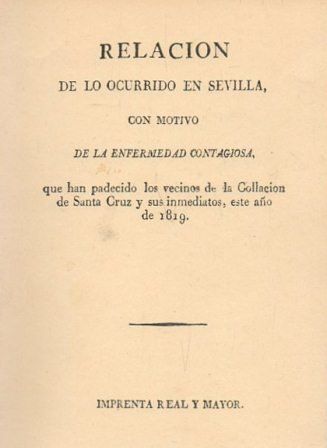RELACION DE LO OCURRIDO EN SEVILLA CON MOTIVO DE LA ENFERMEDAD CONTAGIOSA AÑO 1819 (FACSIMIL)