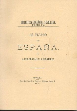 EL TEATRO EN ESPAÑA. BIBLIOTECA ECONOMICA SEVILLANA TOMO IV (FACSIMIL)