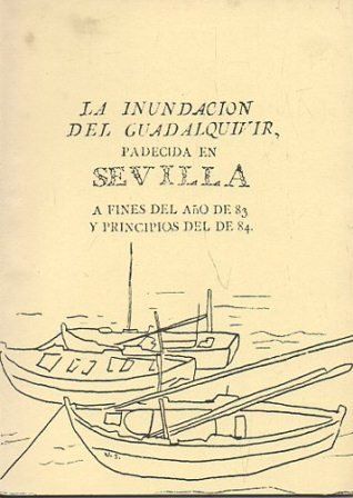 LA INUNDACON DEL GUADALQUIVIR PADECIDA EN SEVILLA A FINES DEL AÑO 83 Y PRINCIPIOS DEL 84 (FACSIMIL)