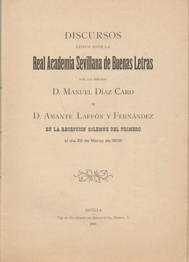 DISCURSOS LEIDOS ANTE LA REAL ACADEMIA SEVILLANA DE BUENAS LETRAS MARZO 1908