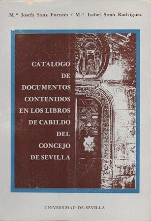 CATALAGO DE DOCUMENTOS CONTENIDOS EN LOS LIBROS DE CABILDO DEL CONCEJO DE SEVILLA